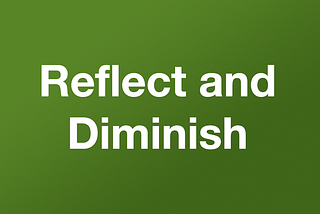 Reflect and Diminish