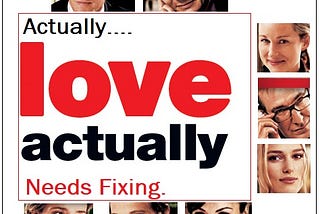 I Need to Talk About Love Actually… And Then I Actually Need to Fix It