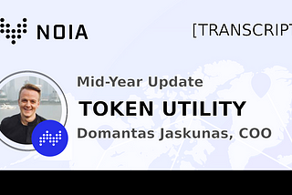 Mid-Year Update From NOIA: TOKEN UTILITY — Domantas Jaskunas, COO [TRANSCRIPT]