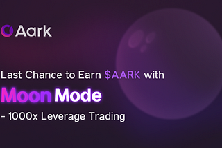 Earn $AARK with 1000x Leverage Trading — Moon Mode Token Mining
