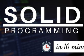 SOLID Programming in 10 minutes