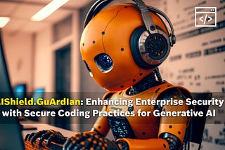AIShield.GuArdIan: Enhancing Enterprise Security with Secure Coding Practices for Generative AI
