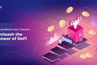 Unleashing the Power of DeFi Crowdfunding Platforms