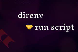 Upgrade your scripts using ‘direnv’ and ‘run’ script