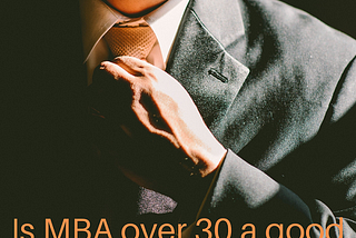 Is MBA over 30 a good investment?