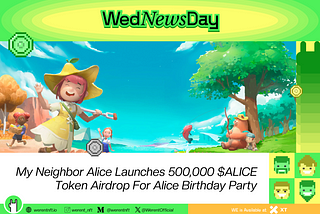 Alice Turns Up the Fun: 500,000 $ALICE Airdrop Kicks Off a Four-Month Birthday Bash