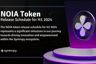 Introducing the NOIA Token Release Schedule for H1 2024: Empowering Syntropy’s Growth