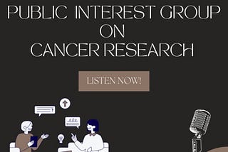 Clipart of a microphone and two people sitting and talking. Public Interest Group on Cancer Research. Listen Now!