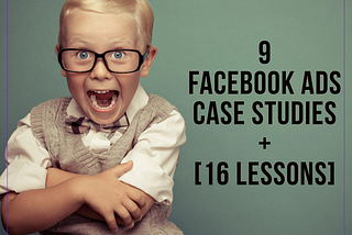 9 Facebook Ads Case Studies + [16 Lessons]