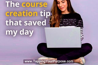 The course creation tip that saved my day, (and will help you, too)