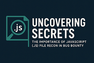 Uncovering Secrets: The Importance of JavaScript (.js) File Recon in Bug Bounty
