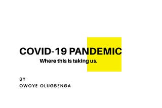 COVID-19 PANDEMIC (where this is taking us )
SUMMARY