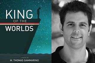 On M. Thomas Gammarino’s ‘King of the Worlds’