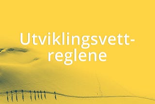 Utviklingsvettreglene — fjellvettregler for utviklingsprosjekter