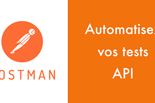 Automatisez vos tests API avec Postman