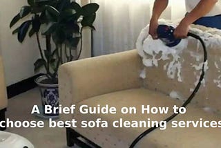 A Brief Guide on How to choose best sofa cleaning services