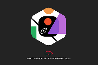 Why it is important to understand Figma
