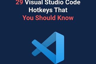 29 Visual Studio Code Hotkeys That You Should Know