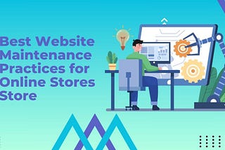 Best Website Maintenance Practices for Online Stores