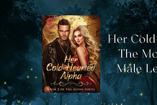 [Book Review]Her Cold-Hearted Alpha — The Most Outstanding Male Lead in Romance