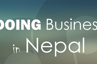 Doing Business In Nepal-Quick Overview