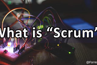 What is “Scrum”?