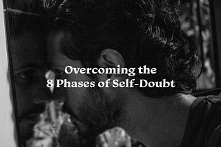 How to Overcome the 8 Phases of Self-Doubt