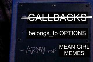 Callbacks — check! belongs_to options and mean girl memes left to do