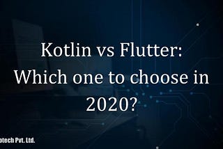 Kotlin vs Flutter: Which one to choose in 2020?