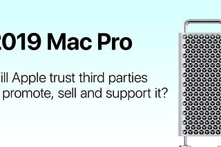 The make or break Mac Pro 2019 feature no-one is talking about