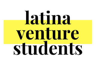 Introducing Latina Venture Students