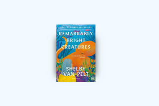 ฉันตกหลุมรัก ‘หมึกยักษ์’ เข้าแล้ว : Remarkably Bright Creatures