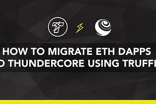 Migrate ETH DApps to ThunderCore using Truffle