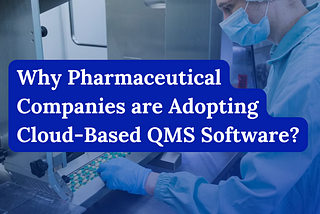 Pharmaceutical Companies are Adopting Cloud-Based QMS Software