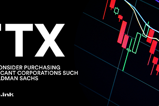 EYE-WATERING INVESTMENT OF $900 MILLION MAY ALLOW FTX TO PURCHASE GOLDMAN SACHS IN THE FUTURE