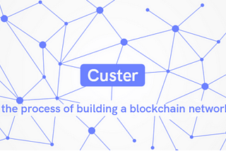 Custer Network development tools will redefine blockchain development