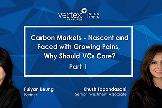 Carbon Markets — Nascent and faced with Growing Pains, Why should VCs Care?