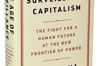 Some thoughts about the Book — The Age of Surveillance Capitalism