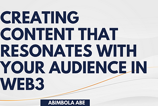 Creating Content That Resonates with Your Audience in Web3