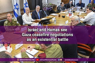 Israel and Hamas see Gaza ceasefire negotiations as an existential battle