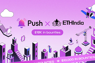 Push x ETHIndia — $10k Push Bounties + IRL Workshop 🔔