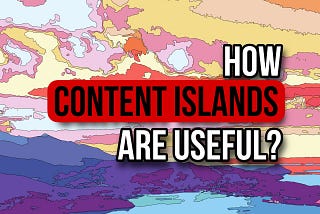 What are content islands and why every business needs them?