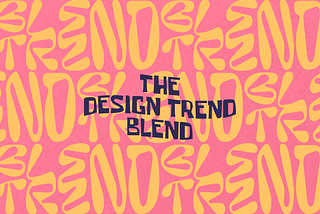 The Design Trend Blend and where digital design is heading