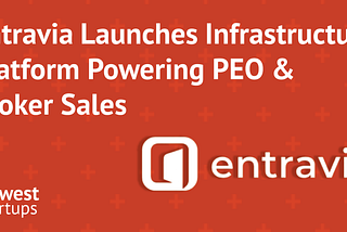 Entravia Launches Infrastructure Platform Powering PEO & Broker Sales