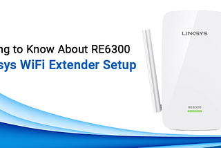 Investigating: Common Issues with Linksys Extender Setup RE6500