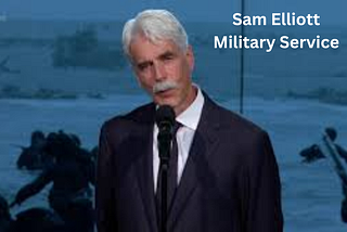 Sam Elliott Military Service and Leadership Lessons