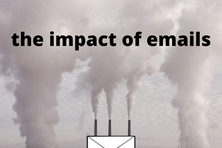 The impact of emails on the environment… Really?