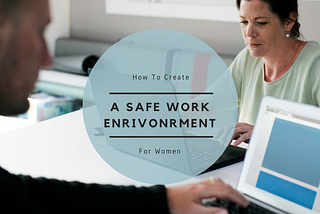 How to Create a Safe Work Environment for Women