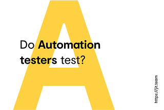 Do Automation testers test?