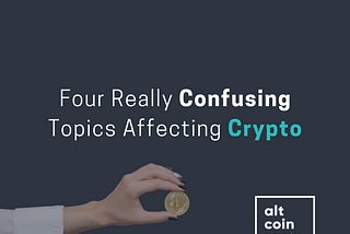 Four Really Confusing Topics Affecting Crypto